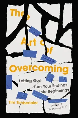 L'art de vaincre : Laisser Dieu transformer vos fins en commencements - The Art of Overcoming: Letting God Turn Your Endings Into Beginnings