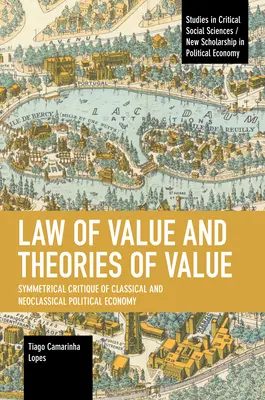 Loi de la valeur et théories de la valeur : Critique symétrique de l'économie politique classique et néoclassique - Law of Value and Theories of Value: Symmetrical Critique of Classical and Neoclassical Political Economy