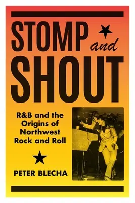 Stomp and Shout : Le R&B et les origines du Rock and Roll du Nord-Ouest - Stomp and Shout: R&B and the Origins of Northwest Rock and Roll