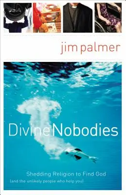 Divine Nobodies : Se débarrasser de la religion pour trouver Dieu (et les personnes improbables qui vous aident) - Divine Nobodies: Shedding Religion to Find God (and the Unlikely People Who Help You)