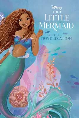 La petite sirène en version live action - The Little Mermaid Live Action Novelization
