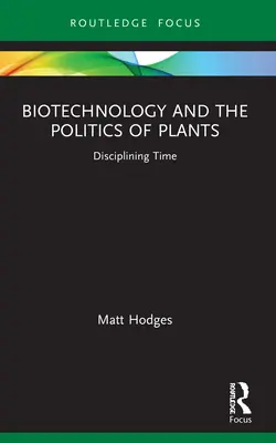 Biotechnologie et politique des plantes : Discipliner le temps - Biotechnology and the Politics of Plants: Disciplining Time