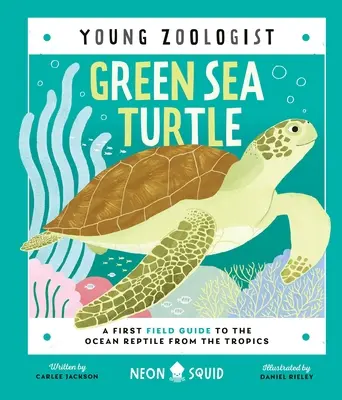 La tortue de mer verte (Jeune zoologiste) : Un premier guide de terrain sur le reptile océanique des tropiques - Green Sea Turtle (Young Zoologist): A First Field Guide to the Ocean Reptile from the Tropics