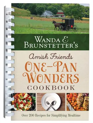 Wanda E. Brunstetter's Amish Friends One-Pan Wonders Cookbook : Plus de 200 recettes pour simplifier l'heure des repas - Wanda E. Brunstetter's Amish Friends One-Pan Wonders Cookbook: Over 200 Recipes for Simplifying Mealtime