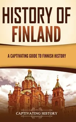 Histoire de la Finlande : un guide captivant de l'histoire finlandaise - History of Finland: A Captivating Guide to Finnish History