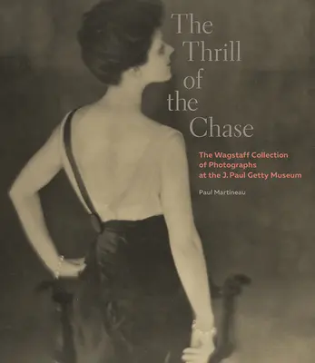 Le plaisir de la poursuite : La collection de photographies Wagstaff au musée J. Paul Getty - The Thrill of the Chase: The Wagstaff Collection of Photographs at the J. Paul Getty Museum