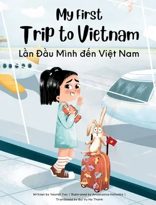 Mon premier voyage au Vietnam : Livre pour enfants bilingue vietnamien-anglais - My First Trip to Vietnam: Bilingual Vietnamese-English Children's Book