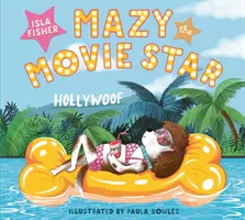 Mazy la star du cinéma - Le livre d'images hilarant de la star hollywoodienne Isla Fisher sur les chiens. - Mazy the Movie Star - The hilarious Dog-Tastic picture book from Hollywood star Isla Fisher