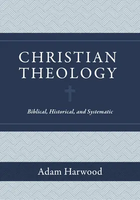 Théologie chrétienne : La théologie chrétienne : biblique, historique et systématique - Christian Theology: Biblical, Historical, and Systematic