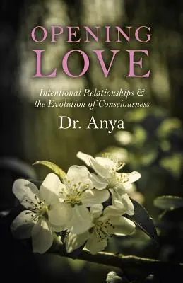 Ouvrir l'amour : les relations intentionnelles et l'évolution de la conscience - Opening Love: Intentional Relationships & the Evolution of Consciousness