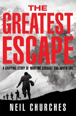 La plus grande évasion : Une histoire captivante de courage et d'aventure en temps de guerre - The Greatest Escape: A Gripping Story of Wartime Courage and Adventure