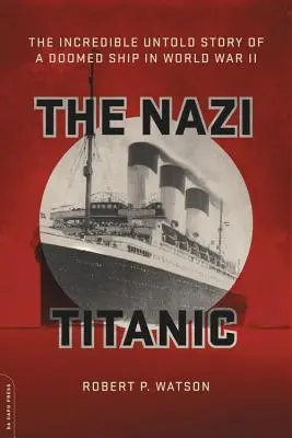 Le Titanic nazi : l'incroyable histoire inédite d'un navire condamné pendant la Seconde Guerre mondiale - The Nazi Titanic: The Incredible Untold Story of a Doomed Ship in World War II