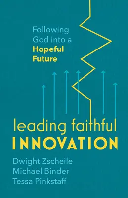 Mener une innovation fidèle : Suivre Dieu dans un avenir plein d'espoir - Leading Faithful Innovation: Following God Into a Hopeful Future