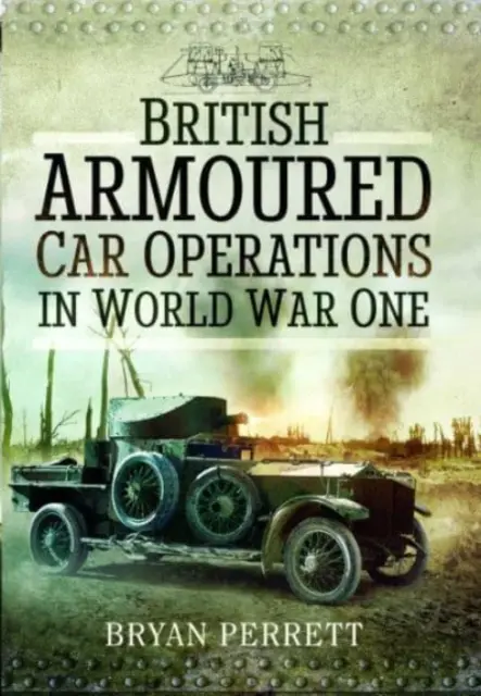 Les opérations des blindés britanniques pendant la Première Guerre mondiale - British Armoured Car Operations in World War One
