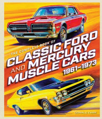 Le livre complet des voitures classiques Ford et Mercury - The Complete Book of Classic Ford and Mercury Muscle Cars