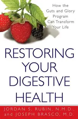 Rétablir votre santé digestive : Comment le programme Guts And Glory peut transformer votre vie - Restoring Your Digestive Health: - How The Guts And Glory Program Can Transform Your Life