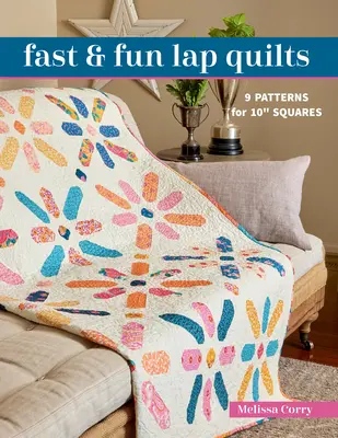 Fast & Fun Lap Quilts : 9 modèles pour 10 carrés - Fast & Fun Lap Quilts: 9 Patterns for 10 Squares