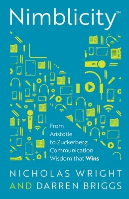 Nimblicité(tm) : D'Aristote à Zuckerberg : La sagesse de la communication qui gagne - Nimblicity(tm): From Aristotle to Zuckerberg: Communication Wisdom That Wins