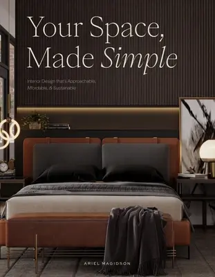 Votre espace, en toute simplicité : Un design d'intérieur accessible, abordable et durable - Your Space, Made Simple: Interior Design That's Approachable, Affordable, and Sustainable