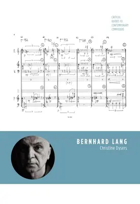 Bernhard Lang : Guides critiques des compositeurs contemporains - Bernhard Lang: Critical Guides to Contemporary Composers