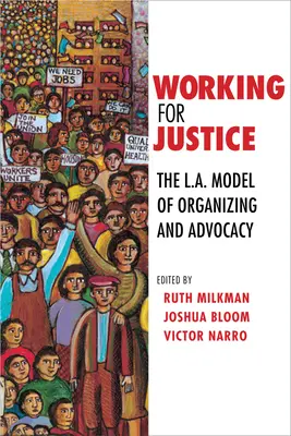 Travailler pour la justice : Le modèle d'organisation et de défense de L.A. - Working for Justice: The L.A. Model of Organizing and Advocacy