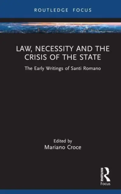 Le droit, la nécessité et la crise de l'État : Les premiers écrits de Santi Romano - Law, Necessity, and the Crisis of the State: The Early Writings of Santi Romano