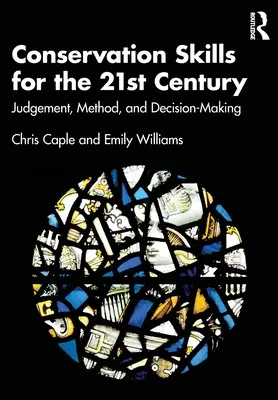 Compétences en matière de conservation pour le 21e siècle : Jugement, méthode et prise de décision - Conservation Skills for the 21st Century: Judgement, Method, and Decision-Making