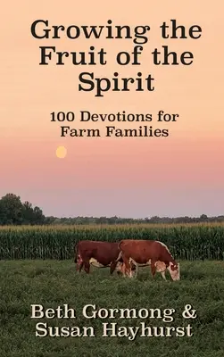 Cultiver le fruit de l'esprit : 100 dévotionnels pour les familles d'agriculteurs - Growing the Fruit of the Spirit: 100 Devotionals for Farm Families