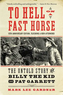 L'enfer sur un cheval rapide Édition mise à jour : L'histoire inédite de Billy the Kid et Pat Garrett - To Hell on a Fast Horse Updated Edition: The Untold Story of Billy the Kid and Pat Garrett