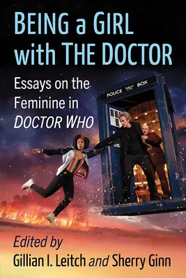 Être une fille avec le Docteur : Essais sur le féminin dans Doctor Who - Being a Girl with the Doctor: Essays on the Feminine in Doctor Who