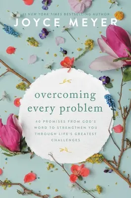 Surmonter chaque problème : 40 promesses tirées de la Parole de Dieu pour vous fortifier dans les plus grands défis de la vie - Overcoming Every Problem: 40 Promises from God's Word to Strengthen You Through Life's Greatest Challenges