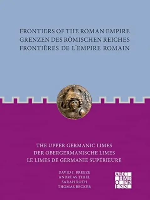 Frontiers of the Roman Empire / Grenzen Des Romischen Reiches / Frontières de l'Empire Romain : The Upper Germanic Limes / Der Obergermanische Limes / Les limites de l'Allemagne supérieure - Frontiers of the Roman Empire / Grenzen Des Romischen Reiches / Frontieres de l'Empire Romain: The Upper Germanic Limes / Der Obergermanische Limes /
