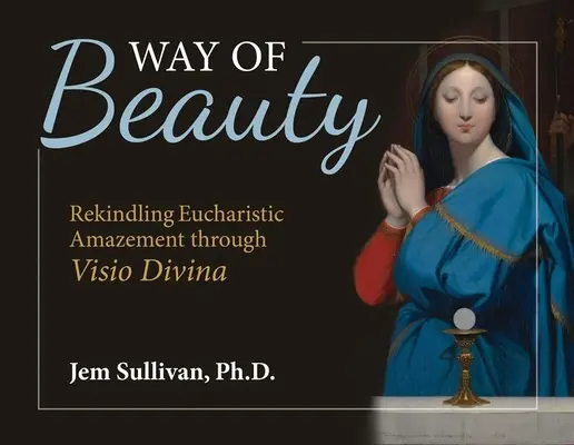 Le chemin de la beauté : Raviver l'émerveillement eucharistique par la VISIO Divina - Way of Beauty: Rekindling Eucharistic Amazement Through VISIO Divina