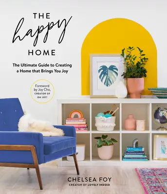 La maison heureuse : le guide ultime pour créer une maison qui vous apporte de la joie - The Happy Home: The Ultimate Guide to Creating a Home That Brings You Joy