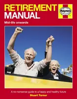 Manuel de la retraite - Un guide pratique pour un avenir heureux et sain - Retirement Manual - A no-nonsense guide to a happy and healthy future