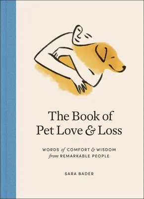 The Book of Pet Love and Loss : Words of Comfort and Wisdom from Remarkable People (Le livre de l'amour et de la perte des animaux de compagnie : mots de réconfort et de sagesse de personnes remarquables) - The Book of Pet Love and Loss: Words of Comfort and Wisdom from Remarkable People