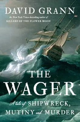 Le pari : Une histoire de naufrage, de mutinerie et de meurtre - The Wager: A Tale of Shipwreck, Mutiny and Murder