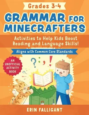 Grammaire pour les Minecrafters : 3e-4e année : Activités pour aider les enfants à améliorer leurs compétences en lecture et en langue - un cahier d'activités non officiel (conforme au tronc commun) - Grammar for Minecrafters: Grades 3-4: Activities to Help Kids Boost Reading and Language Skills!--An Unofficial Activity Book (Aligns with Common Core