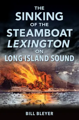 Le naufrage du bateau à vapeur Lexington dans le détroit de Long Island - The Sinking of the Steamboat Lexington on Long Island Sound