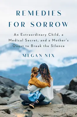 Remèdes à la douleur : Un enfant extraordinaire, un secret caché aux femmes enceintes et la quête de vérité d'une mère - Remedies for Sorrow: An Extraordinary Child, a Secret Kept from Pregnant Women, and a Mother's Pursuit of the Truth