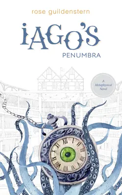 La pénombre de Iago : un roman métaphysique - Iago's Penumbra: A Metaphysical Novel