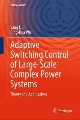 Contrôle adaptatif par commutation des systèmes électriques complexes à grande échelle : Théorie et applications - Adaptive Switching Control of Large-Scale Complex Power Systems: Theory and Applications