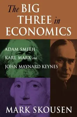 Les trois grands de l'économie : Adam Smith, Karl Marx et John Maynard Keynes : Adam Smith, Karl Marx et John Maynard Keynes - The Big Three in Economics: Adam Smith, Karl Marx, and John Maynard Keynes: Adam Smith, Karl Marx, and John Maynard Keynes
