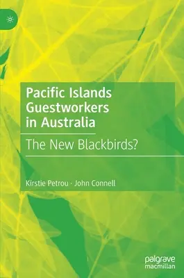 Les travailleurs invités des îles du Pacifique en Australie : Les nouveaux oiseaux noirs ? - Pacific Islands Guestworkers in Australia: The New Blackbirds?