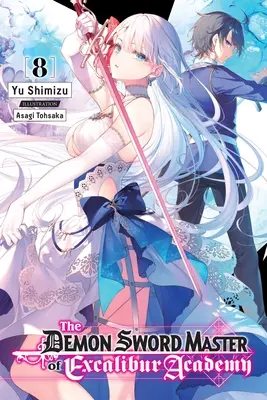 Le Maître d'épée démoniaque de l'Académie Excalibur, Vol. 8 (Light Novel) - The Demon Sword Master of Excalibur Academy, Vol. 8 (Light Novel)