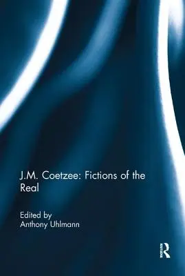 J.M. Coetzee : Fictions du réel - J.M. Coetzee: Fictions of the Real