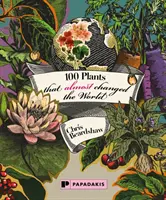 100 plantes qui ont failli changer le monde - 100 Plants that Almost Changed the World