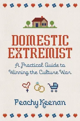 L'extrémiste domestique : Un guide pratique pour gagner la guerre culturelle - Domestic Extremist: A Practical Guide to Winning the Culture War