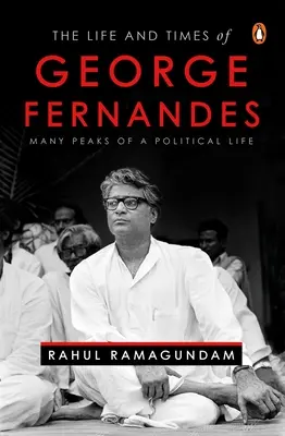 La vie et l'époque de George Fernandes : les nombreux sommets d'une vie politique - The Life and Times of George Fernandes: Many Peaks of a Political Life