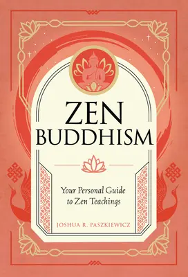 Le bouddhisme zen : Votre guide personnel de la pratique et de la tradition - Zen Buddhism: Your Personal Guide to Practice and Tradition